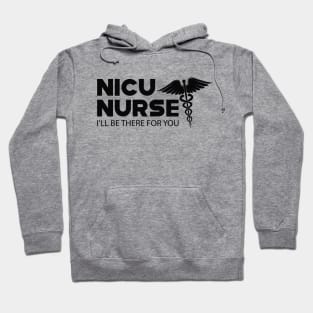 NICU Nurse - I'll be there for you Hoodie